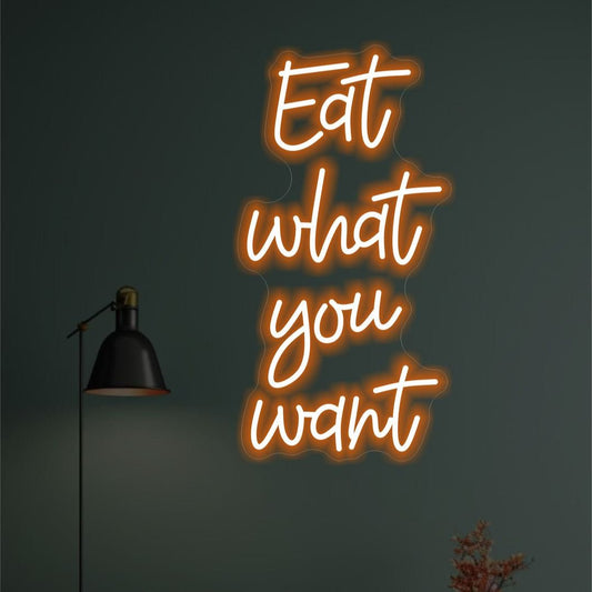 EAT WHAT YOU WANT NEON SIGN - Neonicks