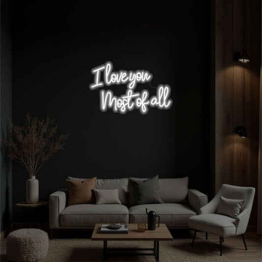 I LOVE YOU MOST OF ALL NEON SIGN - Neonicks