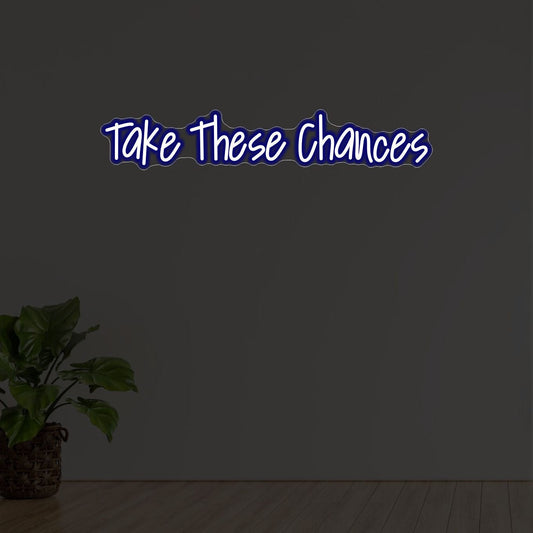 Take These Chances - LED neon sign - Neonicks