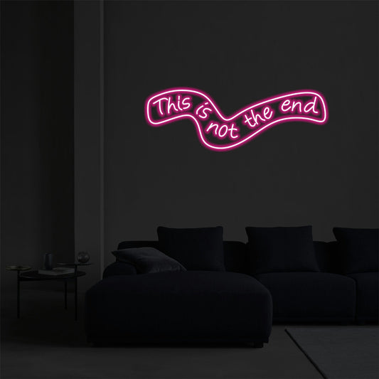 THIS IS NOT THE END NEON SIGN - Neonicks